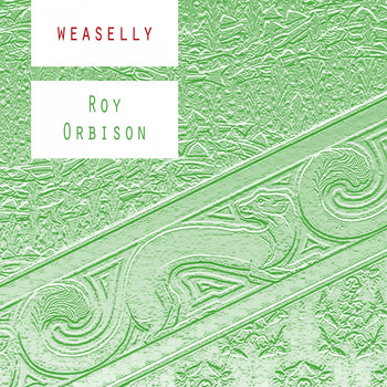 Roy Orbison - Weaselly