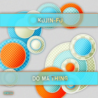 Kujin-Fu - Do Ma Thing