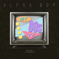 Alpha Boy - My 80s TV Theme