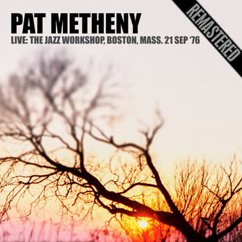 Pat Metheny - Live: The Jazz Workshop, Boston, Mass. 21 Sep '76 (Remastered)