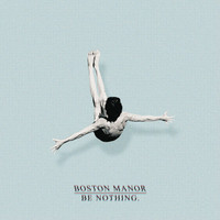 Boston Manor - Be Nothing.
