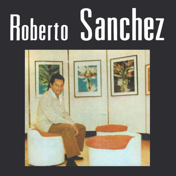 Roberto Sanchez - Roberto Sanchez