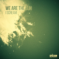 We Are The Sun - I Scream / Miracles Ahead