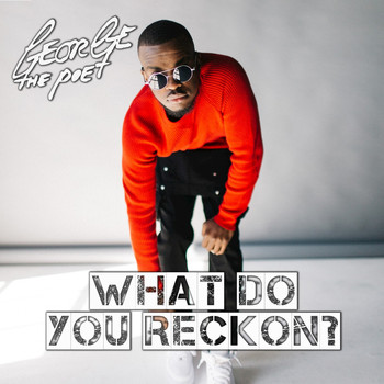 George The Poet - What Do You Reckon?