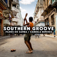 Southern Groove - Filhos Do Samba / Candela Remixes