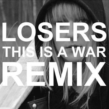 Losers - This Is a War Remix