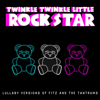 Twinkle Twinkle Little Rock Star - Lullaby Versions of Fitz and the Tantrums