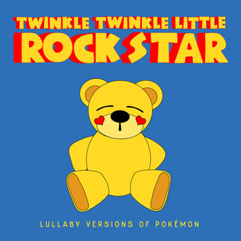 Twinkle Twinkle Little Rock Star - Lullaby Versions of Pokémon