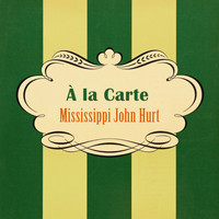 Mississippi John Hurt - À La Carte