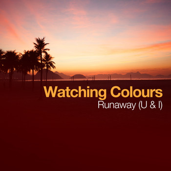 Watching Colours - Runaway (U & I)