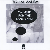 John Valby - I'm Here for the Gang Bang! (Explicit)
