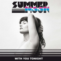 Summer Moon - With You Tonight