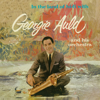 Georgie Auld - In the Land of Hi-Fi (Remastered)