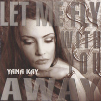 Yana Kay - Let Me Fly with You Away