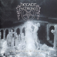 Hecate Enthroned - The Slaughter of Innocence, A Requiem for the Mighty
