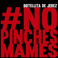 Botellita De Jerez - #nopinchesmames (Explicit)