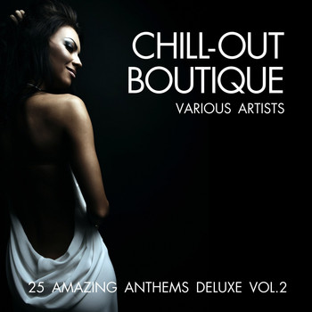Various Artists - Chill-Out Boutique (25 Amazing Anthems Deluxe), Vol. 2