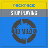 Nick Nice - Stop Playing (Original Mix)