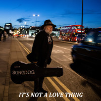 Songdog - It's Not a Love Thing