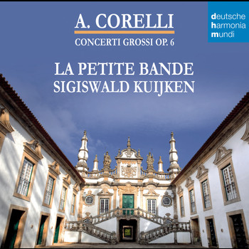 Sigiswald Kuijken - Corelli - Concerti Grossi Op. 6
