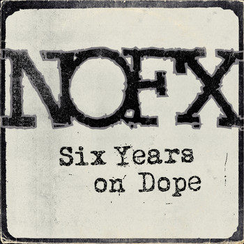 NOFX - Six Years on Dope