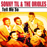 Sonny Til & The Orioles - Tell Me So