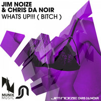 Jim Noize & Chris Da Noir - Whats Up!!! (Bitch)