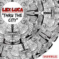 Lex Luca - Thru the City