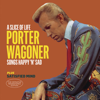 Porter Wagoner - A Slice of Life - Songs Happy 'N' Sad + Satisfied Mind (Bonus Track Version)
