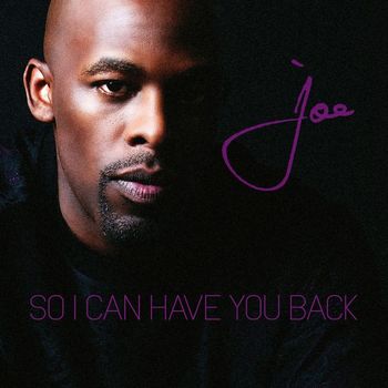 Joe - So I Can Have You Back