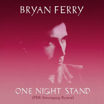 Bryan Ferry - One Night Stand (PBR Streetgang Remix)