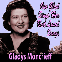 Gladys Moncrieff - Our Glad' Sings Her Best Loved Songs
