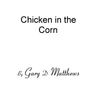 Gary D Matthews - Chicken in the Corn
