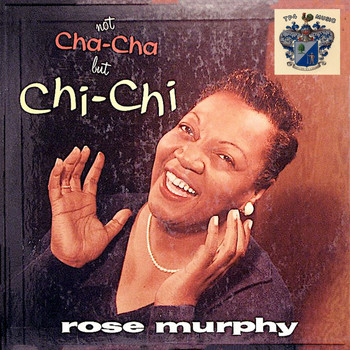 Rose Murphy - Not Cha-Cha but Chi-Chi