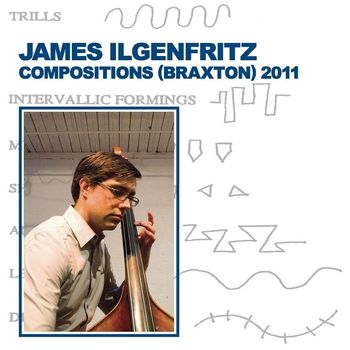 James Ilgenfritz - Compositions (Braxton) 2011