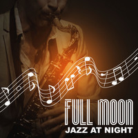 Feel the Love Maestro - Full Moon: Jazz at Night – Cool Instrumental Songs, Chill Music, Piano Notes, Romantic Dinner Party, Quiet Music