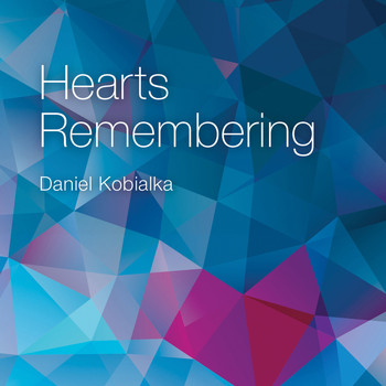 Daniel Kobialka - Hearts Remembering