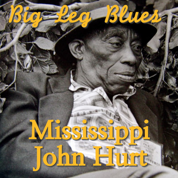 Mississippi John Hurt - Big Leg Blues
