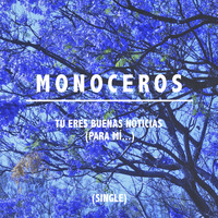 Monoceros - Tú Eres Buenas Noticias (Para Mí...)