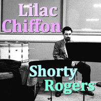 Shorty Rogers - Lilac Chiffon