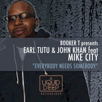 Earl TuTu, John Khan and DJ Booker T featuring Mike City - Everybody Needs Somebody