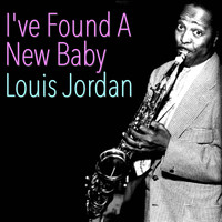 LOUIS JORDAN - I've Found A New Baby