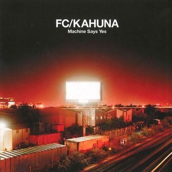 FC Kahuna - Machine Says Yes