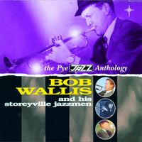 Bob Wallis And His Storyville Jazzmen - The Pye Jazz Anthology