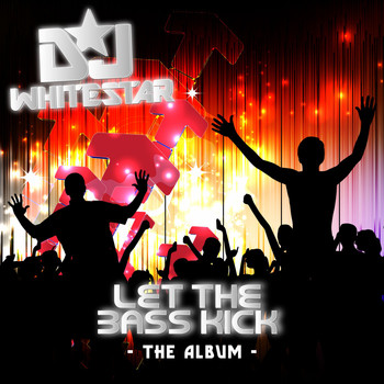 Dj Whitestar - Let the Bass Kick: The Album