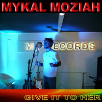 Mykal Moziah - Give It to Her
