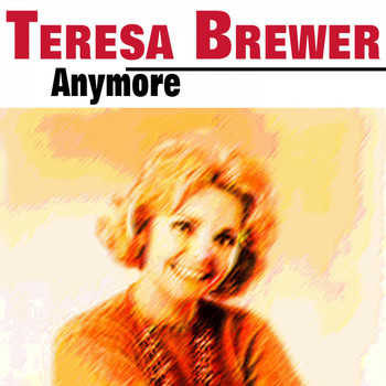 Teresa Brewer - Anymore