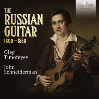 Oleg Timofeyev, John Schneiderman, Dan Caraway, Anne Harley, Etienne Abelin & Kenneth Slowik - The Russian Guitar 1800-1850