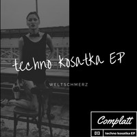 Weltschmerz - Techno Kosatka EP