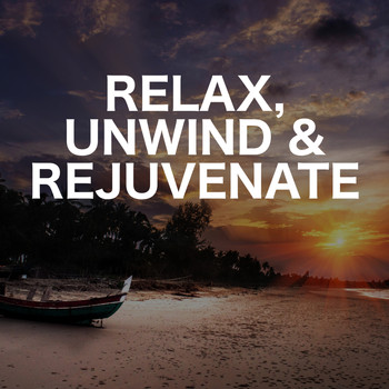 Relaxing Chill Out Music - Relax, Unwind & Rejuvenate